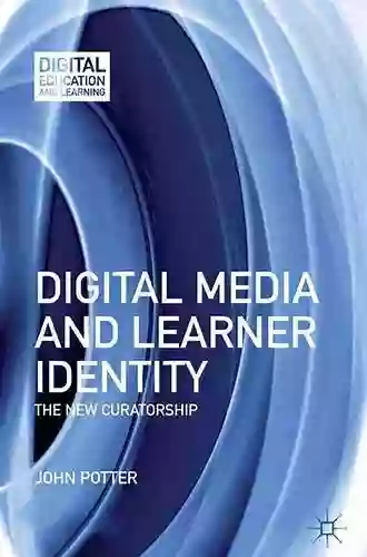 Digital Media And Learner Identity: The New Curatorship (Digital Education And Learning)