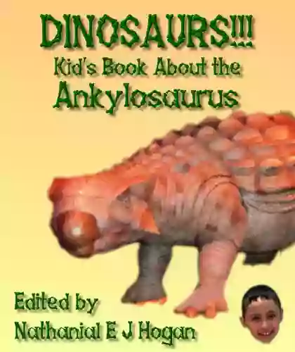 DINOSAURS Kid S About The Ankylosaurus From The Cretaceous Period (Awesome Facts Pictures For Kids About Dinosaurs 8)