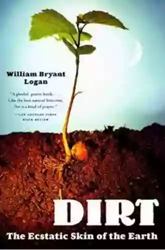 Dirt: The Ecstatic Skin Of The Earth