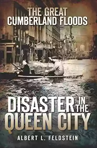 The Great Cumberland Floods: Disaster In The Queen City