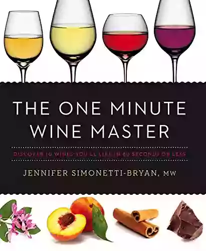 The One Minute Wine Master: Discover 10 Wines You Ll Like In 60 Seconds Or Less