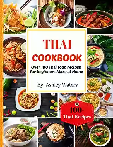 Thai Cookbook: 100+ Authentic Thai Food Recipes Made At Home