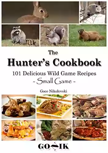 101 Delicious Wild Game Recipes Small Game : The Hunter S Cookbook