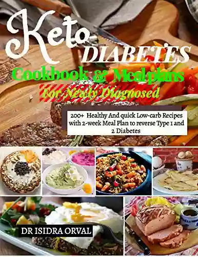 Keto Diabetes Cookbook Mean Plans: 200+ Healthy And Quick Low Carb Recipes With 2 Week Mean Plan To Reverse Type 1 And 2 Diabetes