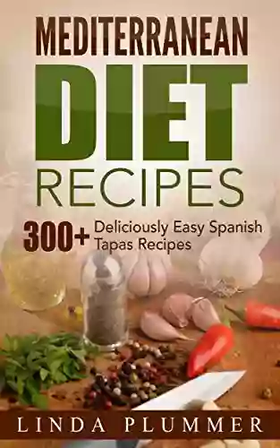 Mediterranean Diet Recipes: 300+ Deliciously Easy Spanish Tapas Recipes