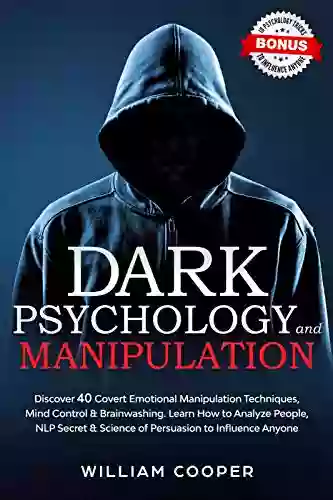 Dark Psychology And Manipulation: Discover 40 Covert Emotional Manipulation Techniques Mind Control Brainwashing Learn How To Analyze People NLP Secret Develops Self Love Bible For Woman 1)