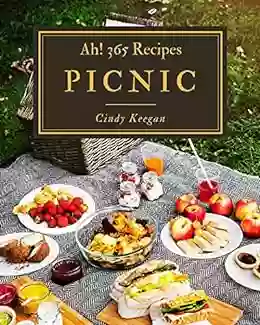 Ah 365 Picnic Recipes: Best Picnic Cookbook For Dummies