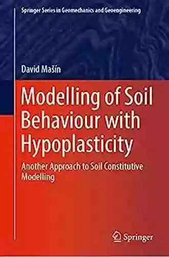 Modelling Of Soil Behaviour With Hypoplasticity: Another Approach To Soil Constitutive Modelling (Springer In Geomechanics And Geoengineering)