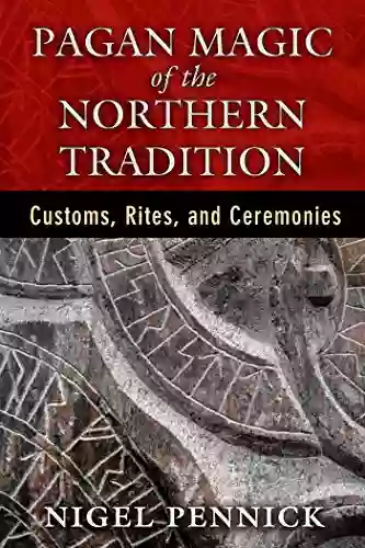 Pagan Magic Of The Northern Tradition: Customs Rites And Ceremonies