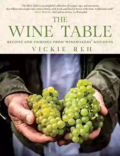 The Wine Table: Recipes And Pairings From Winemakers Kitchens