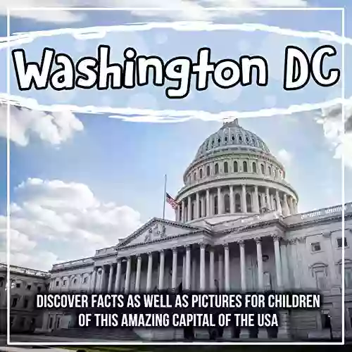 Washington DC: Discover Facts As Well As Pictures For Children Of This Amazing Capital Of The USA