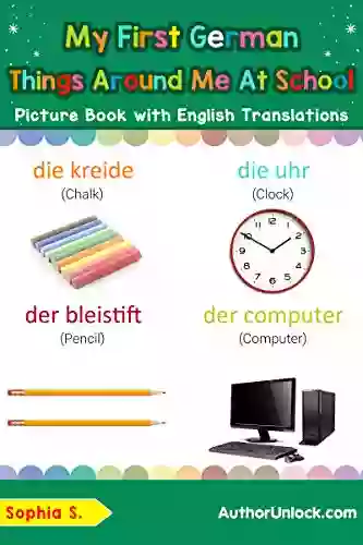 My First German Things Around Me At School Picture With English Translations: Bilingual Early Learning Easy Teaching German For Kids (Teach Words For Children 16) (German Edition)