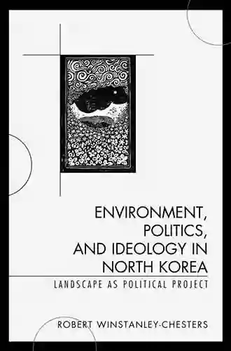 Environment Politics and Ideology in North Korea: Landscape as Political Project