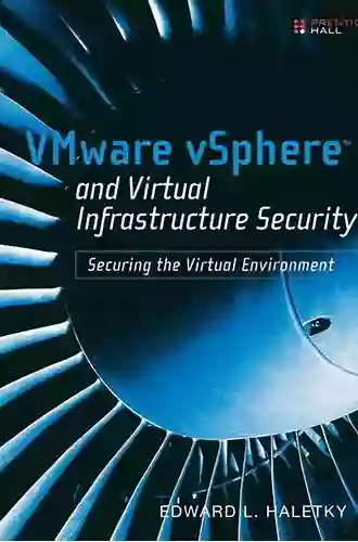 VMware VSphere And Virtual Infrastructure Security: Securing The Virtual Environment