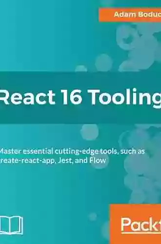 React 16 Tooling: Master Essential Cutting Edge Tools Such As Create React App Jest And Flow