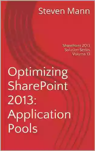 Optimizing SharePoint 2013: Application Pools (SharePoint 2013 Solution 13)