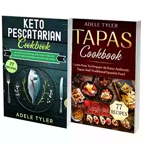 Keto Pescatarian And Tapas Cookbook: 2 In 1: Over 150 Dishes For Cooking Fish Seafood And Healthy Mediterranean Food