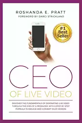 CEO OF LIVE VIDEO: Discover The Fundamentals Of Dominating Live Video Through The Eyes Of A Producer With A Step By Step Formula To Engage And Convert Your Viewers