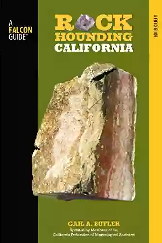 Rockhounding California: A Guide To The State S Best Rockhounding Sites (Rockhounding Series)