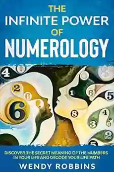 The Infinite Power Of Numerology : Discover The Secret Meaning Of The Numbers In Your Life Resonate With Your Future Money Career Love And Destiny