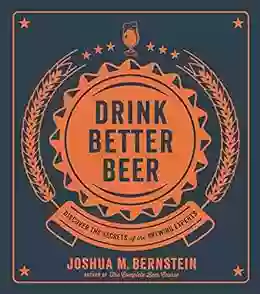 Drink Better Beer: Discover The Secrets Of The Brewing Experts