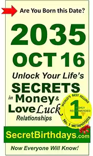 Born 2035 Oct 16? Your Birthday Secrets To Money Love Relationships Luck: Fortune Telling Self Help: Numerology Horoscope Astrology Zodiac Destiny Science Metaphysics (20351016)