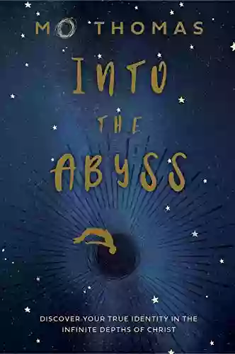 Into The Abyss: Discover Your True Identity In The Infinite Depths Of Christ