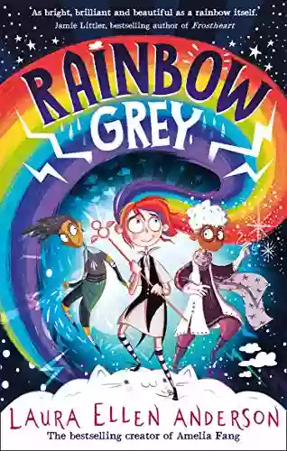 Rainbow Grey: Discover A Magical New World For Young Readers In 2021 From The Author Of Amelia Fang (Rainbow Grey Series)