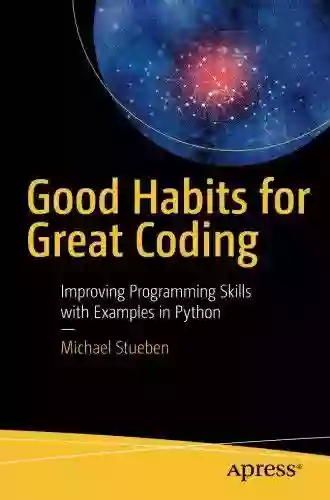 Good Habits For Great Coding: Improving Programming Skills With Examples In Python