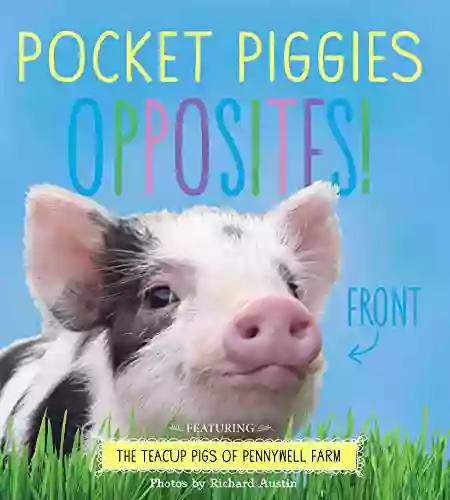 Pocket Piggies Opposites : Featuring the Teacup Pigs of Pennywell Farm