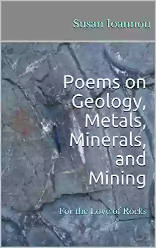 Poems On Geology Metals Minerals And Mining: For The Love Of Rocks