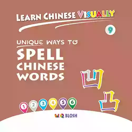 Learn Chinese Visually 9: Unique Ways To Spell Chinese Words: Preschoolers First Chinese (Age 6)