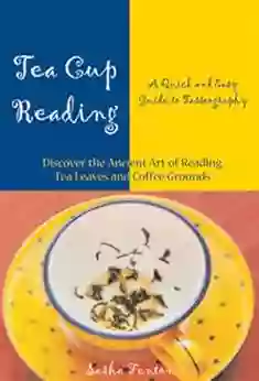 Tea Cup Reading: A Quick And Easy Guide To Tasseography