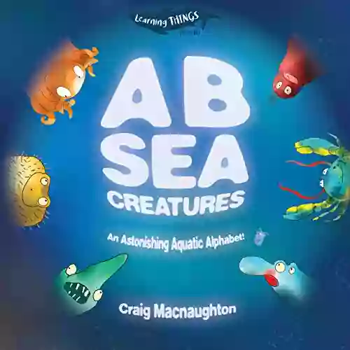 A B Sea Creatures: An Astonishing Aquatic Alphabet (Learning THINGS)