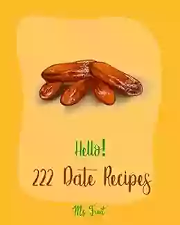 Hello 222 Date Recipes: Best Date Cookbook Ever For Beginners Walnut Cookbook Energy Bar Cookbook Chocolate Truffle Cookbook Granola Bar Cookbook Cake Cookbook Carrot Cake Recipe 1