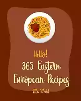 Hello 365 Eastern European Recipes: Best Eastern European Cookbook Ever For Beginners Polish Cookbook Hungarian Recipes Russian Recipes Cookbook Egg Recipe Beef Stroganoff Recipe 1