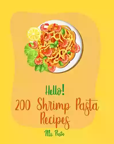 Hello 200 Shrimp Pasta Recipes: Best Shrimp Pasta Cookbook Ever For Beginners Pesto Cookbook Cold Salad Cookbook Shrimp Scampi Recipe Shrimp Creole Recipe Homemade Pasta Cookbook 1