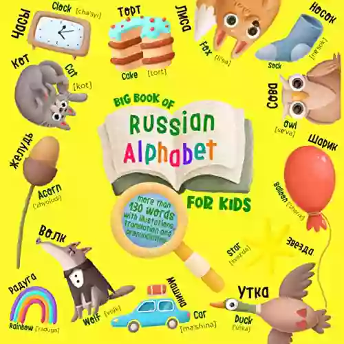 Big Of Russian Alphabet For Kids: English Russian For Kids More Than 130 Words With Illustrations Translation And Pronunciation