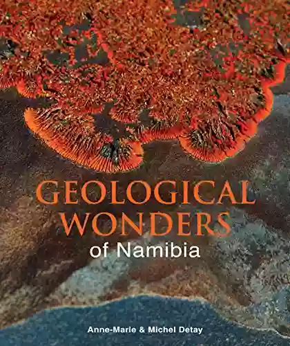 Geological Wonders Of Namibia Michel Detay