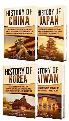 History Of East Asia: A Captivating Guide To The History Of China Japan Korea And Taiwan