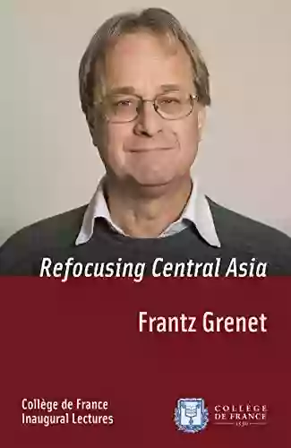 Refocusing Central Asia: Inaugural Lecture Delivered On Thursday 7 November 2013