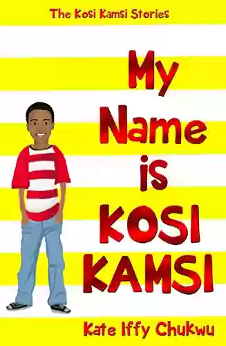 My Name Is Kosi Kamsi (The Kosi Kamsi Stories)