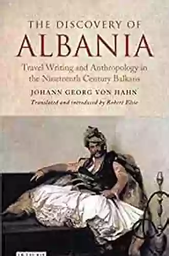 The Discovery Of Albania: Travel Writing And Anthropology In The Nineteenth Century Balkans (Library Of Balkan Studies 2)