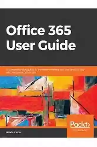 Office 365 User Guide: A Comprehensive Guide To Increase Collaboration And Productivity With Microsoft Office 365