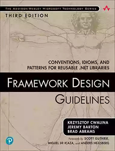 Framework Design Guidelines: Conventions Idioms And Patterns For Reusable NET Libraries (Addison Wesley Microsoft Technology Series)