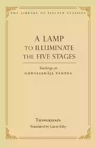 A Lamp To Illuminate The Five Stages: Teachings On Guhyasamaja Tantra (Library Of Tibetan Classics 15)