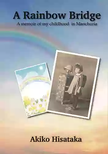 A Rainbow Bridge: A Memoir Of My Childhood In Manchuria