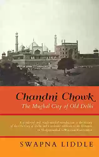 Chandni Chowk: The Mughal City Of Old Delhi