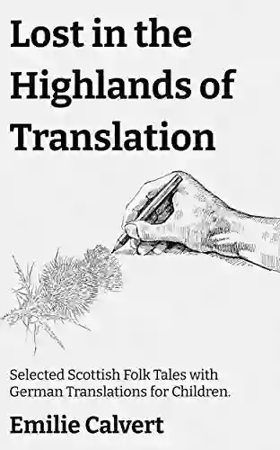 Lost In The Highlands Of Translation: Selected Scottish Folk Tales With German Translations For Children