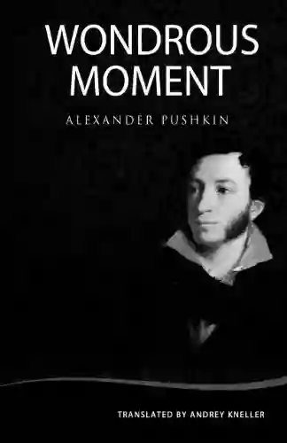 Wondrous Moment: Selected Poetry Of Alexander Pushkin